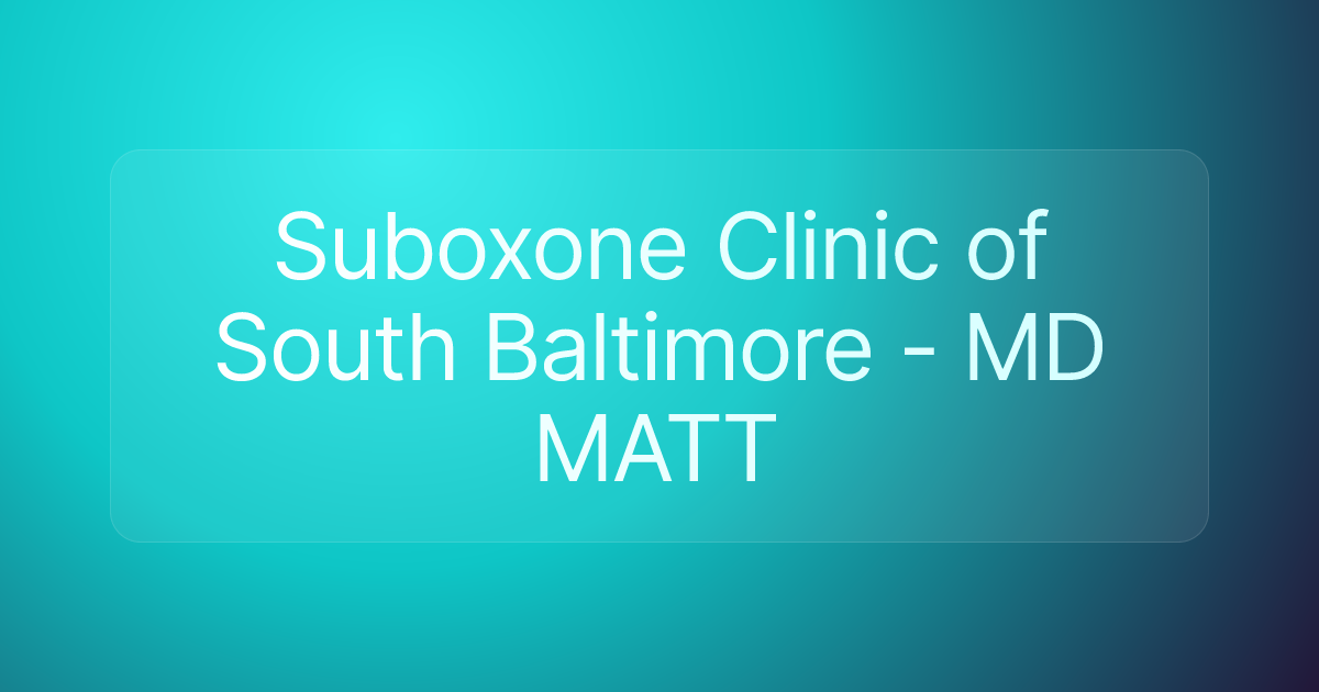 Suboxone Clinic of South Baltimore - MD MATT
