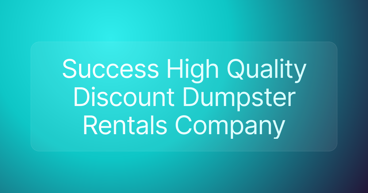 Success High Quality Discount Dumpster Rentals Company