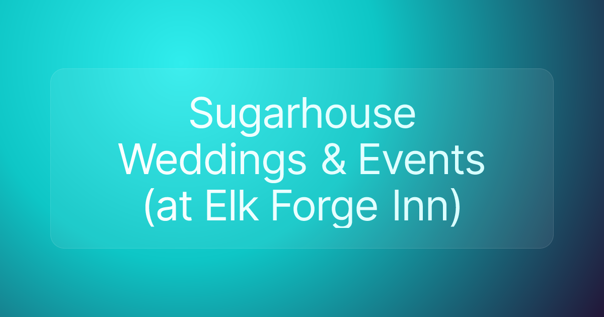 Sugarhouse Weddings & Events (at Elk Forge Inn)