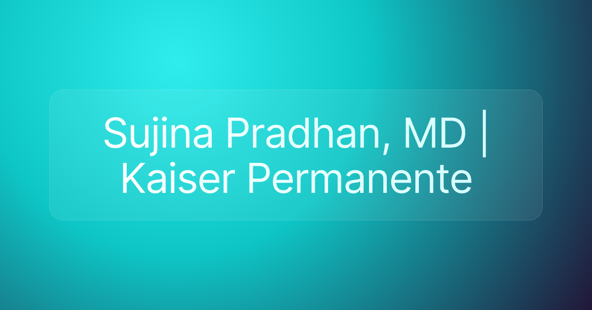 Sujina Pradhan, MD | Kaiser Permanente