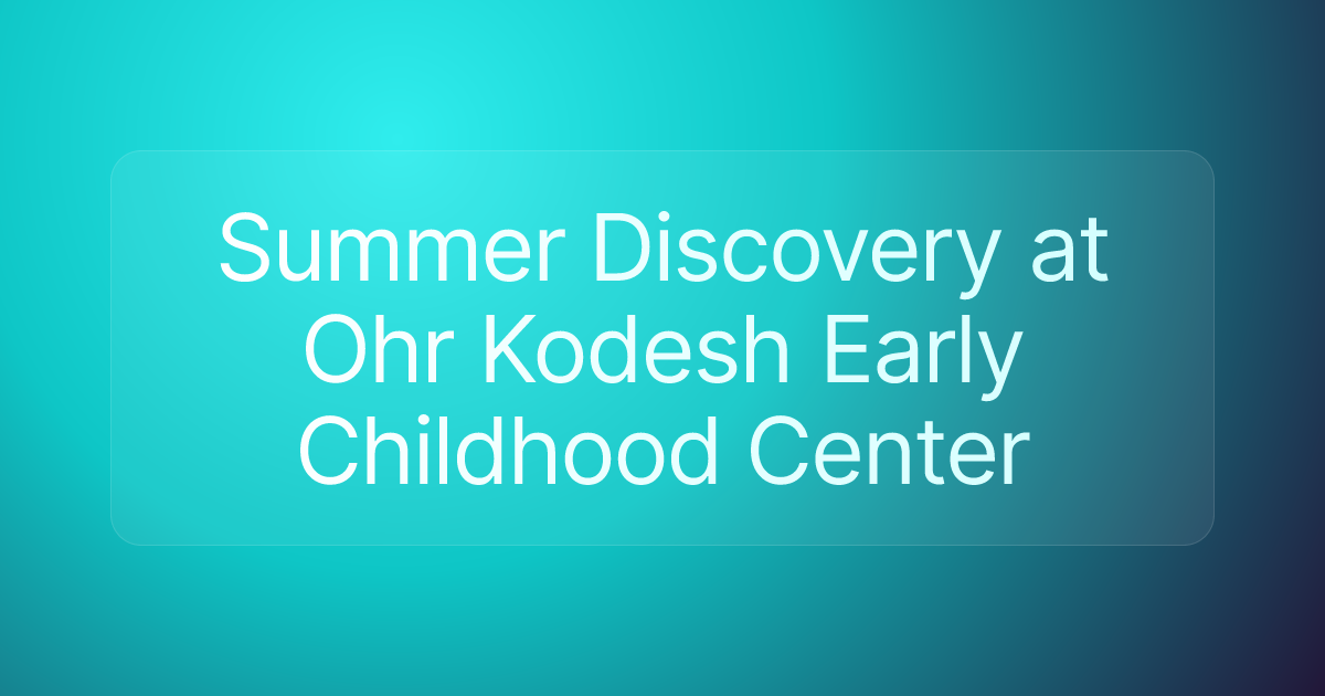 Summer Discovery at Ohr Kodesh Early Childhood Center