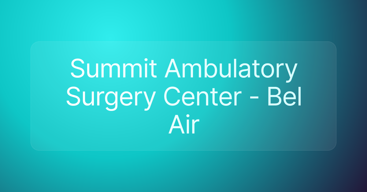 Summit Ambulatory Surgery Center - Bel Air