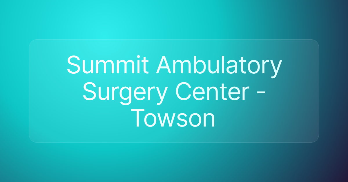 Summit Ambulatory Surgery Center - Towson