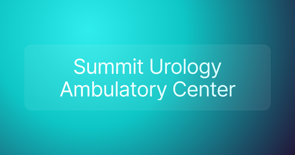 Summit Urology Ambulatory Center