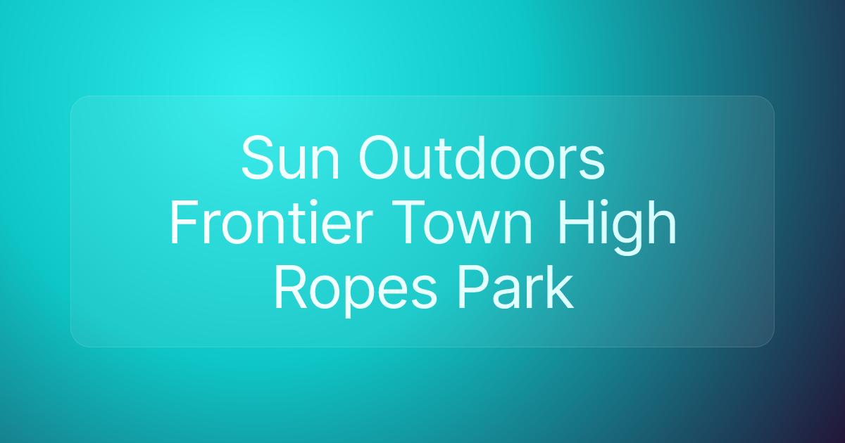 Sun Outdoors Frontier Town High Ropes Park