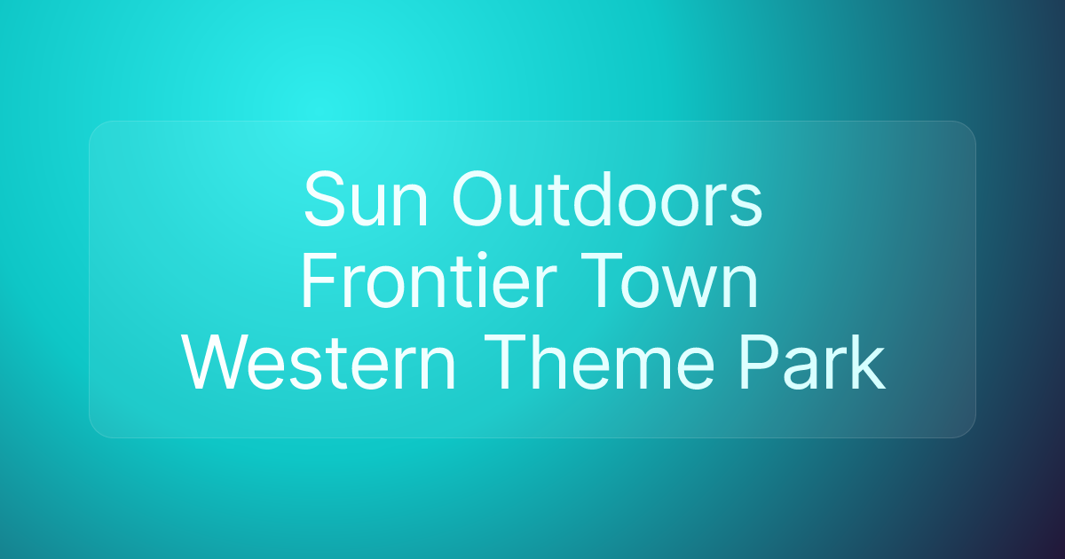 Sun Outdoors Frontier Town Western Theme Park