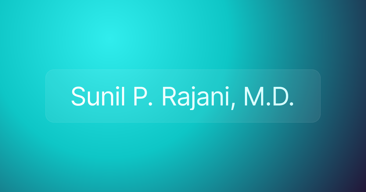 Sunil P. Rajani, M.D.