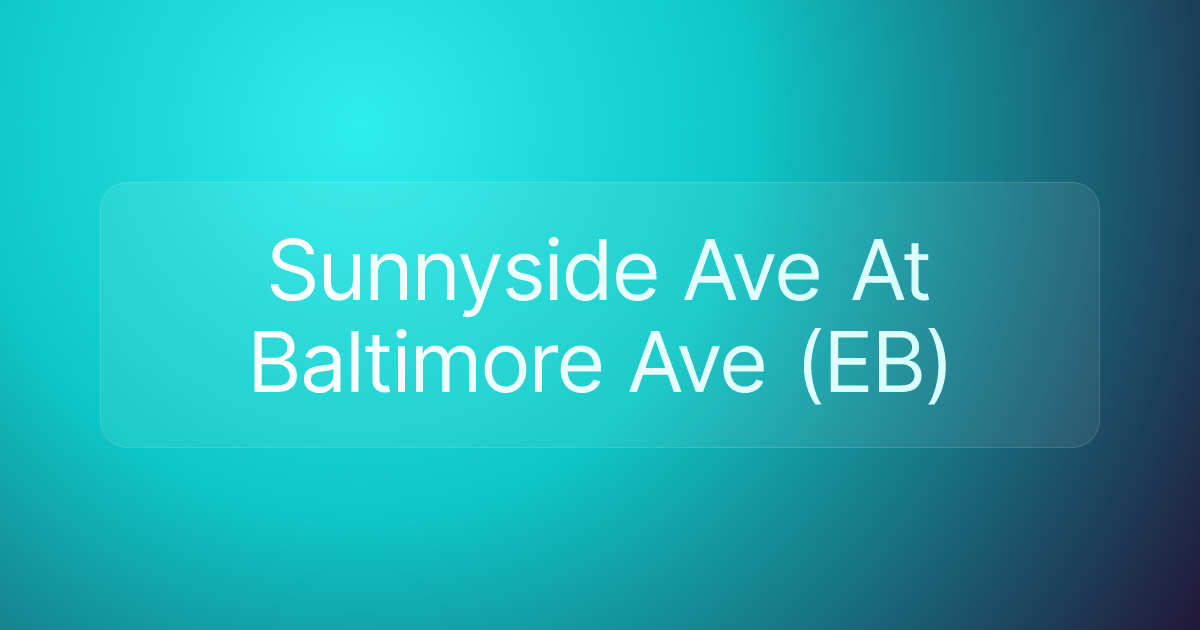 Sunnyside Ave At Baltimore Ave (EB)
