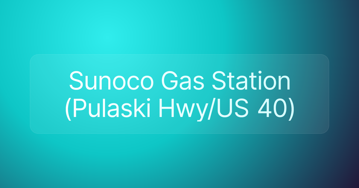 Sunoco Gas Station (Pulaski Hwy/US 40)