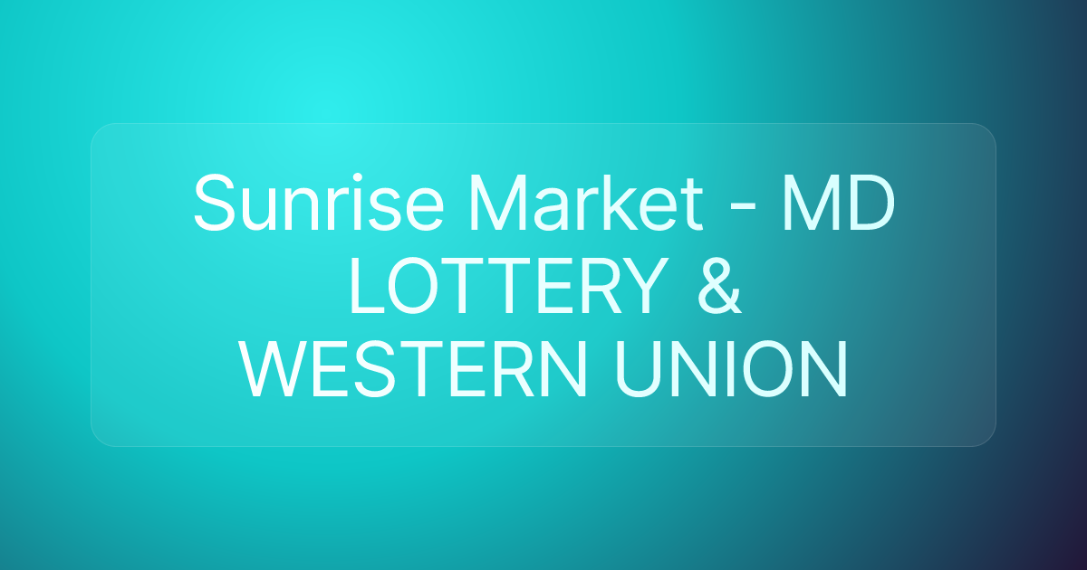 Sunrise Market - MD LOTTERY & WESTERN UNION