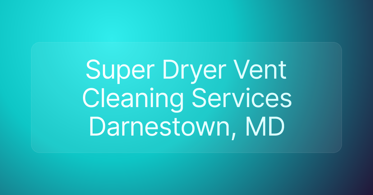 Super Dryer Vent Cleaning Services Darnestown, MD