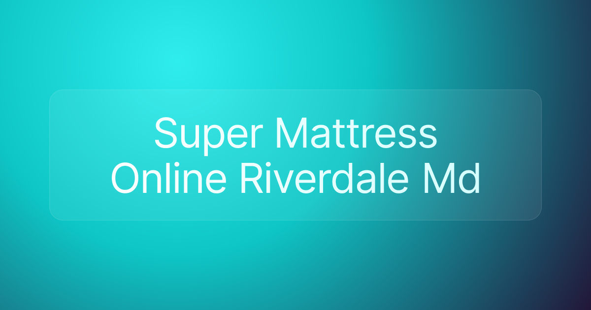Super Mattress Online Riverdale Md