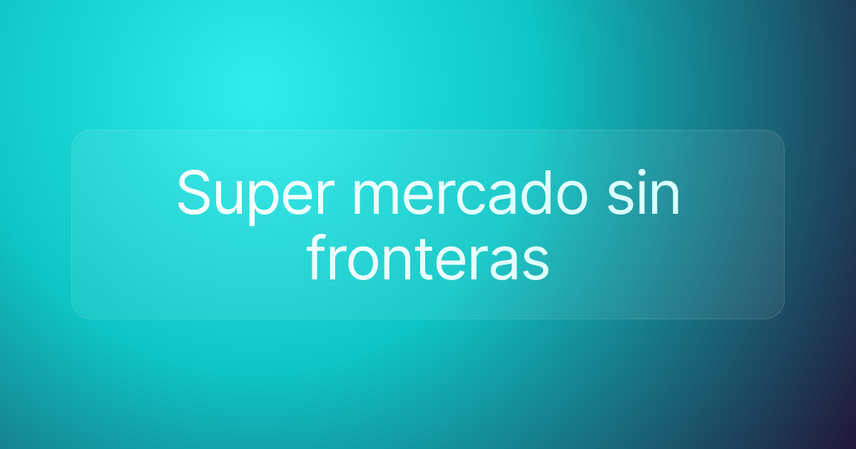 Super mercado sin fronteras