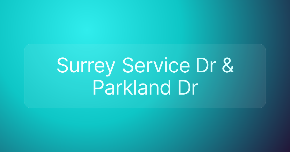 Surrey Service Dr & Parkland Dr