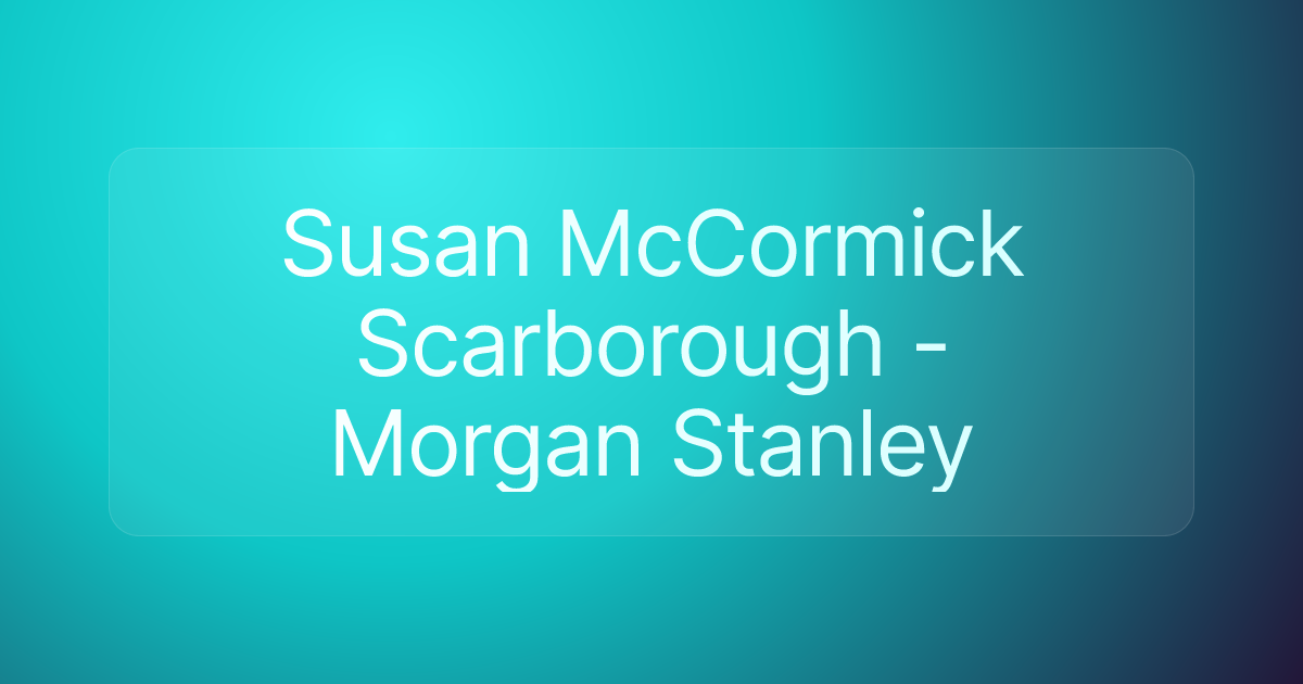 Susan McCormick Scarborough - Morgan Stanley