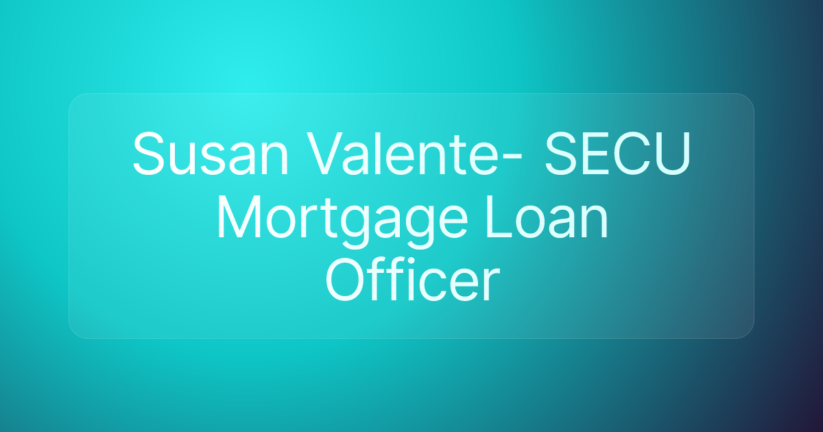 Susan Valente- SECU Mortgage Loan Officer