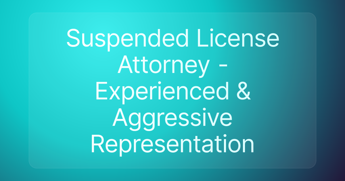 Suspended License Attorney - Experienced & Aggressive Representation