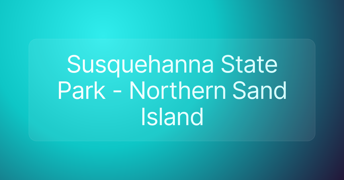 Susquehanna State Park - Northern Sand Island