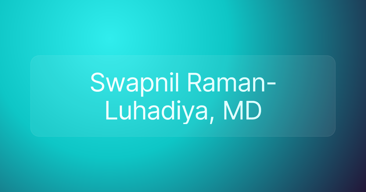 Swapnil Raman-Luhadiya, MD