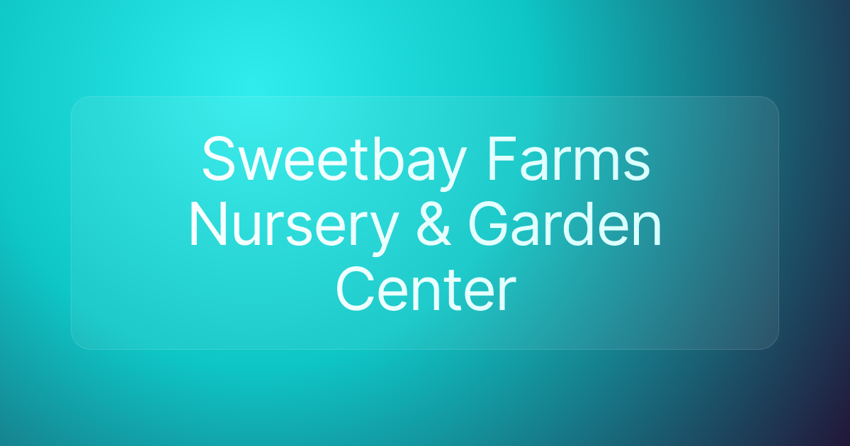 Sweetbay Farms Nursery & Garden Center