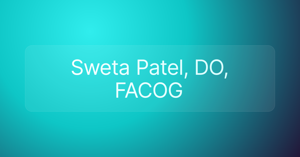 Sweta Patel, DO, FACOG