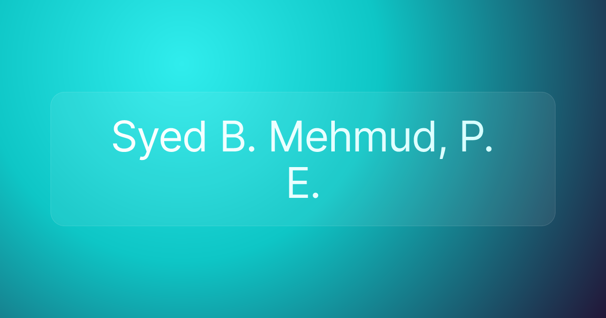 Syed B. Mehmud, P. E.