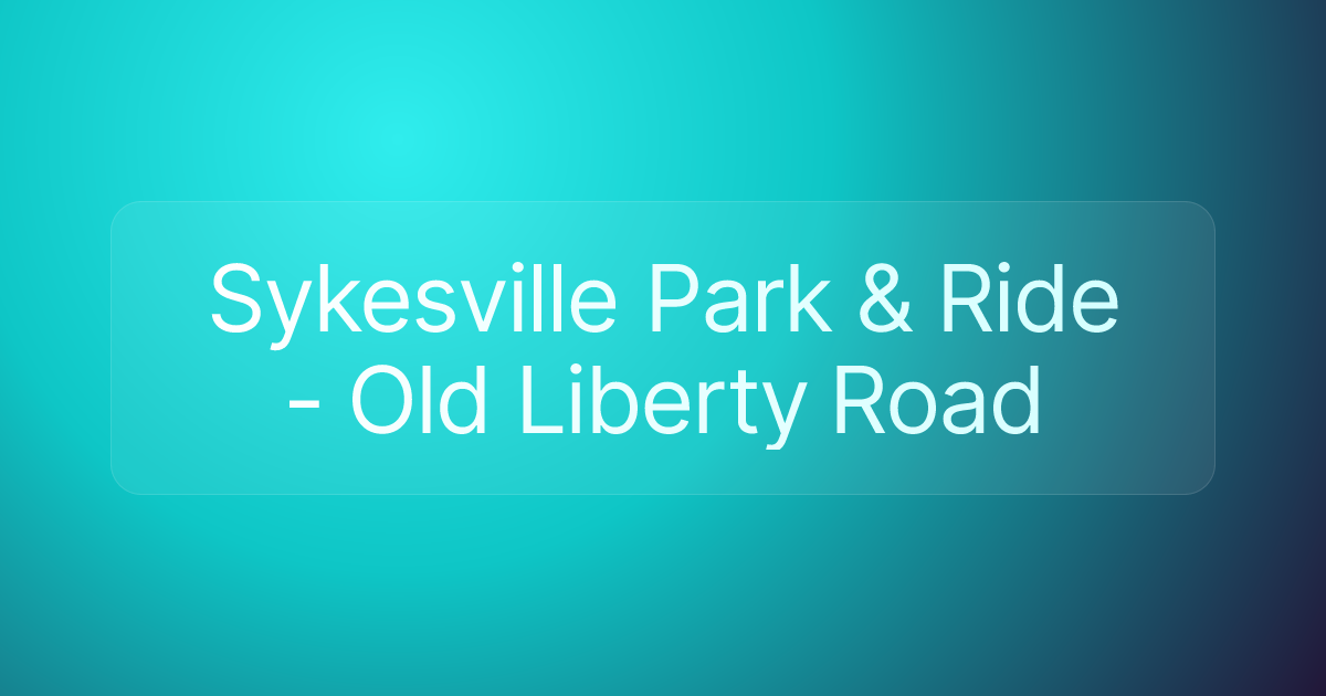 Sykesville Park & Ride - Old Liberty Road