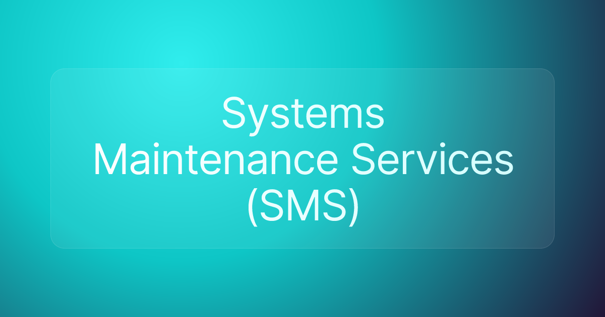 Systems Maintenance Services (SMS)