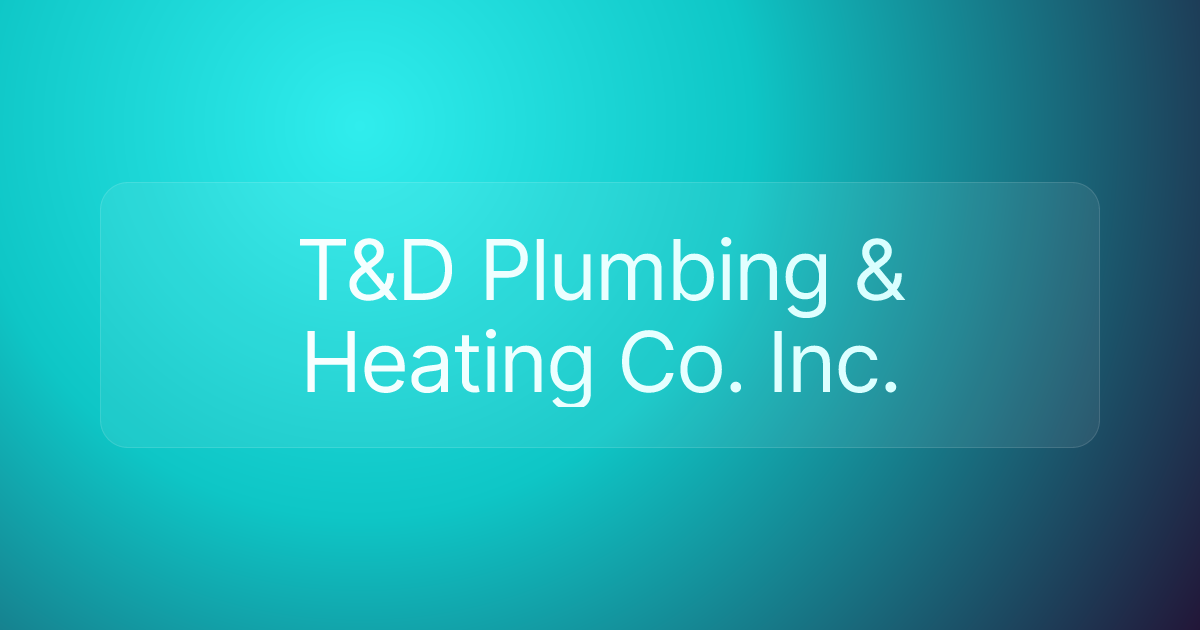T&D Plumbing & Heating Co. Inc.