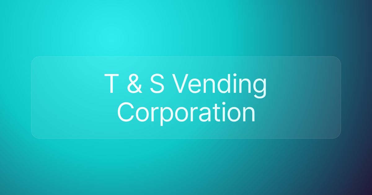 T & S Vending Corporation