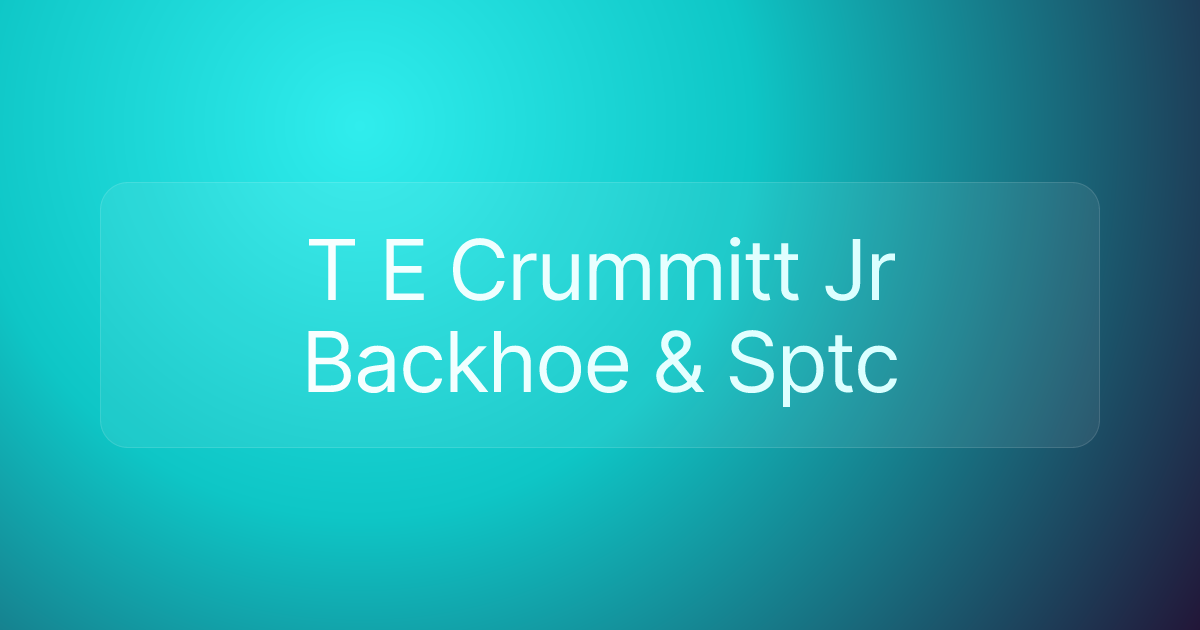 T E Crummitt Jr Backhoe & Sptc