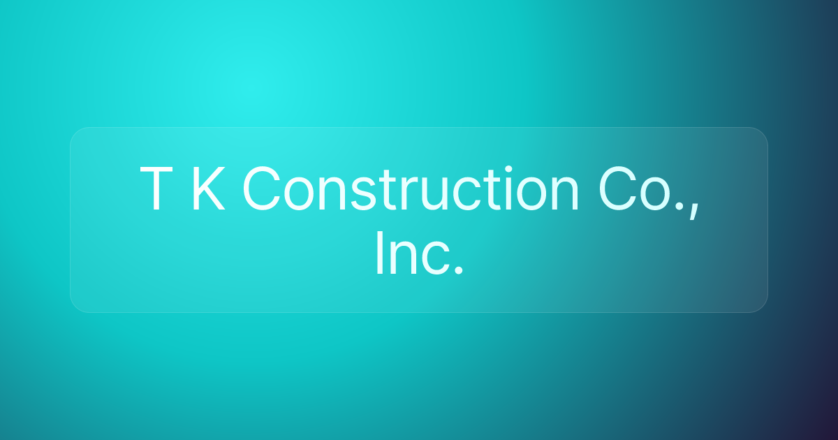 T K Construction Co., Inc.