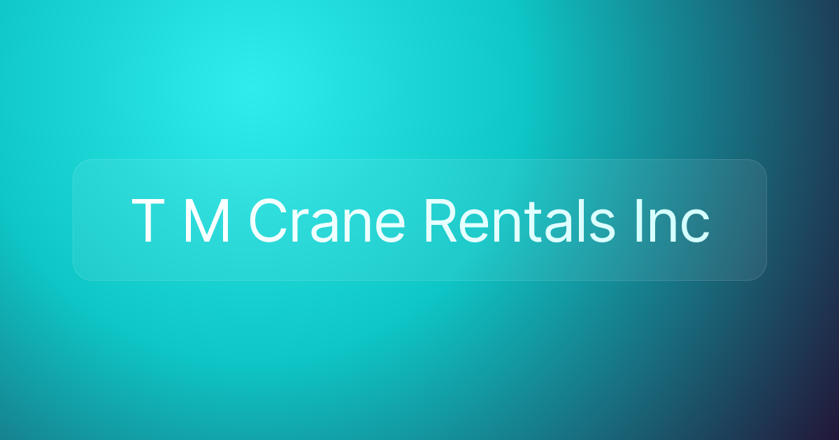 T M Crane Rentals Inc