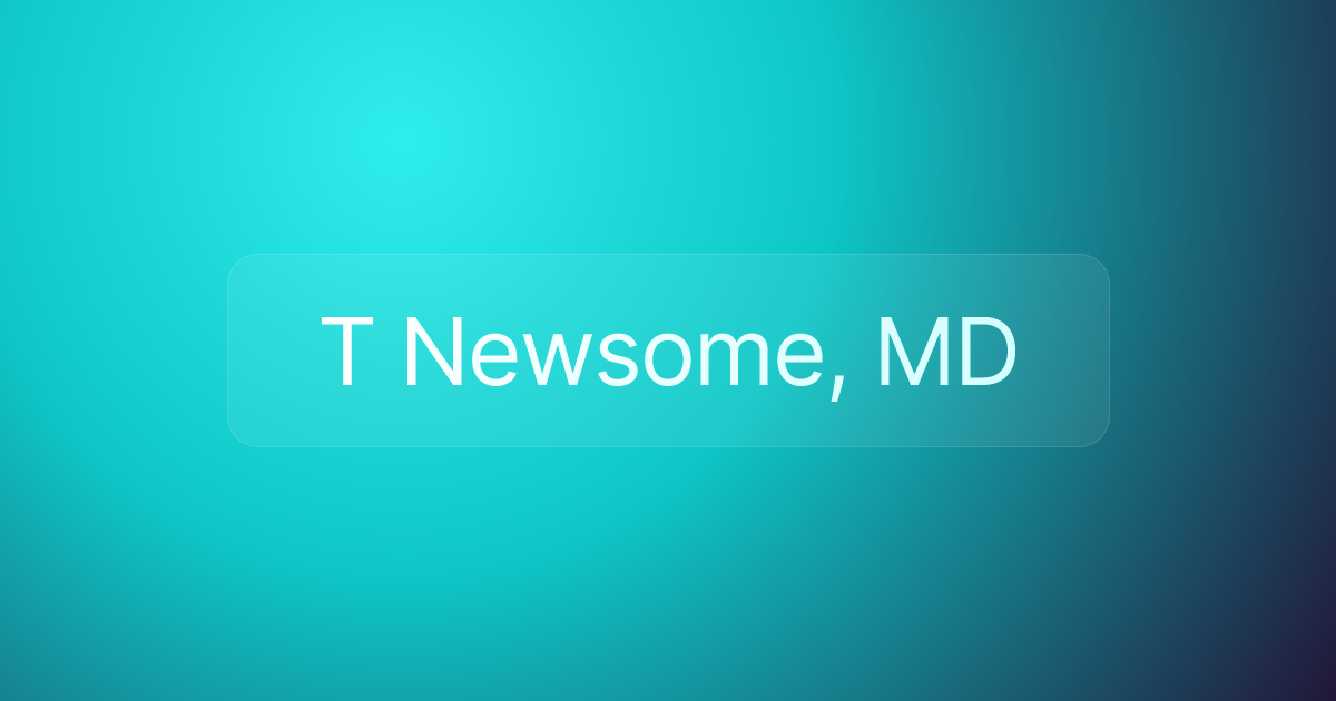 T Newsome, MD