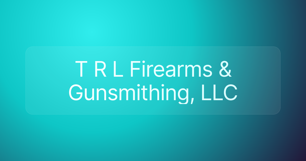 T R L Firearms & Gunsmithing, LLC
