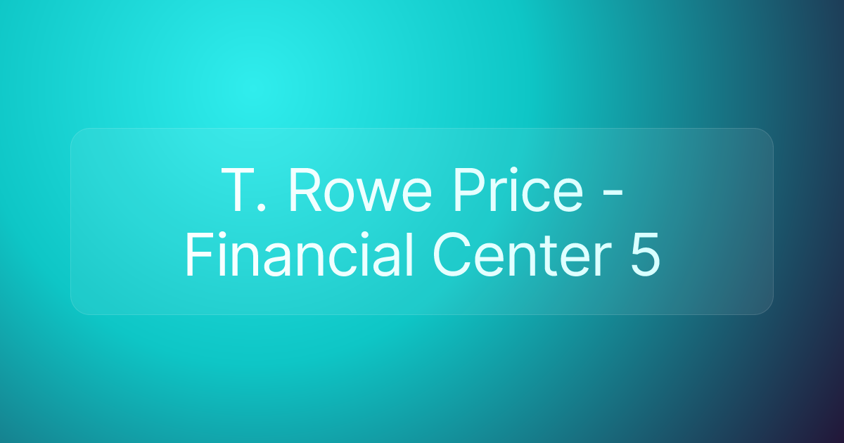 T. Rowe Price - Financial Center 5