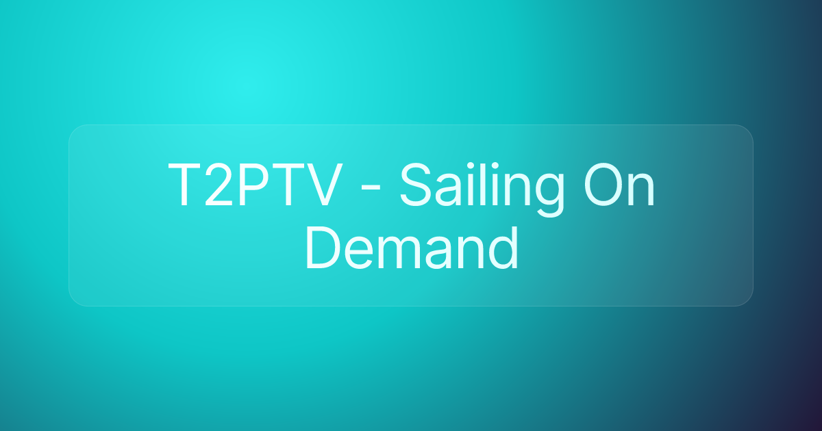 T2PTV - Sailing On Demand
