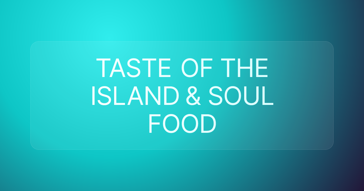 TASTE OF THE ISLAND & SOUL FOOD
