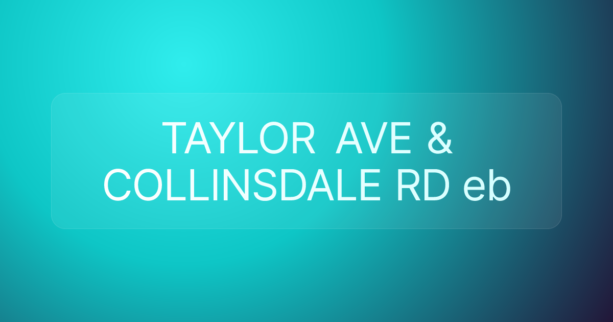 TAYLOR AVE & COLLINSDALE RD eb