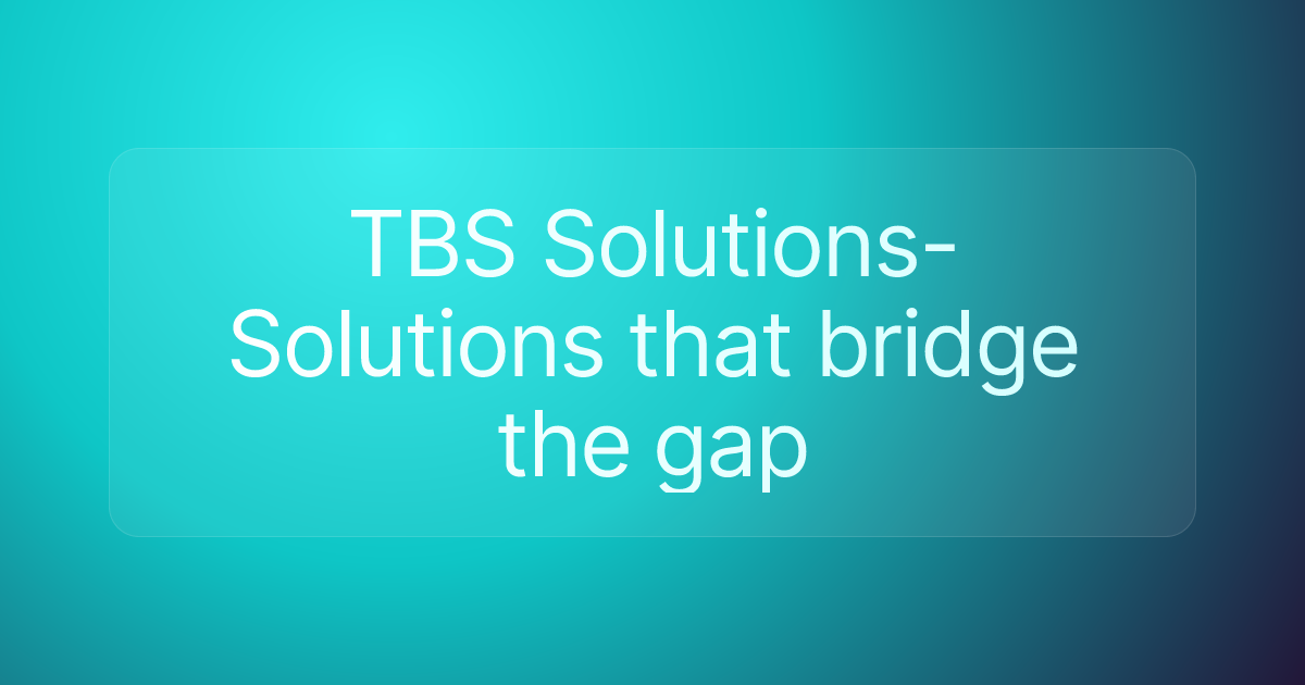 TBS Solutions- Solutions that bridge the gap
