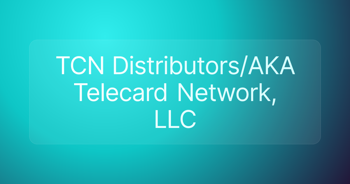 TCN Distributors/AKA Telecard Network, LLC