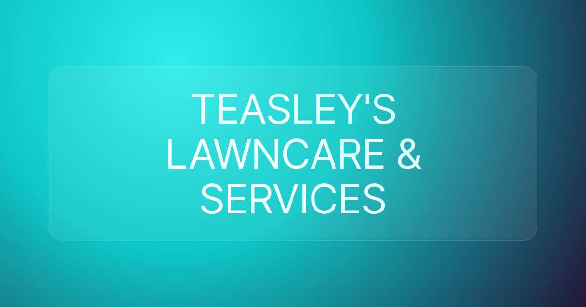 TEASLEY'S LAWNCARE & SERVICES