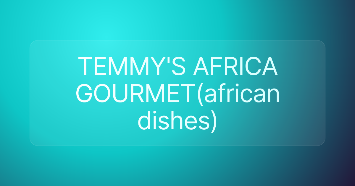 TEMMY'S AFRICA GOURMET(african dishes)