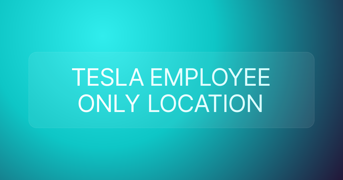 TESLA EMPLOYEE ONLY LOCATION