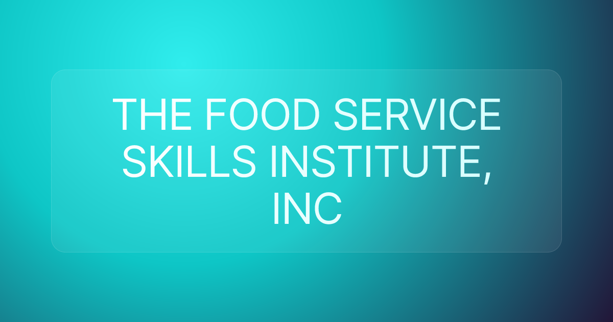 THE FOOD SERVICE SKILLS INSTITUTE, INC