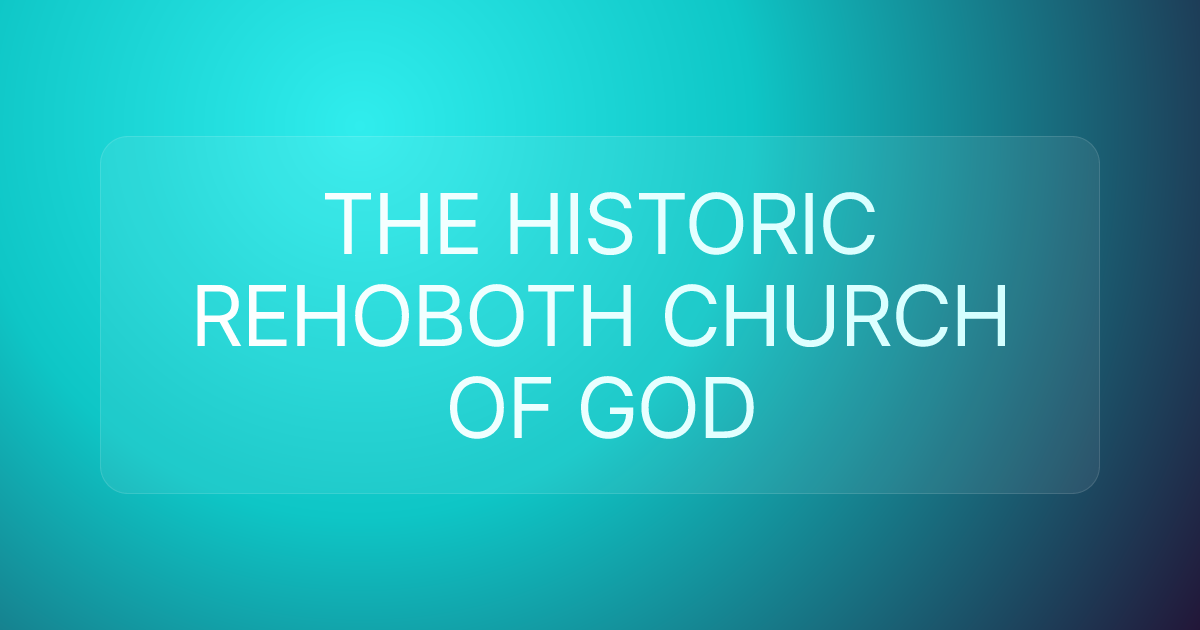 THE HISTORIC REHOBOTH CHURCH OF GOD