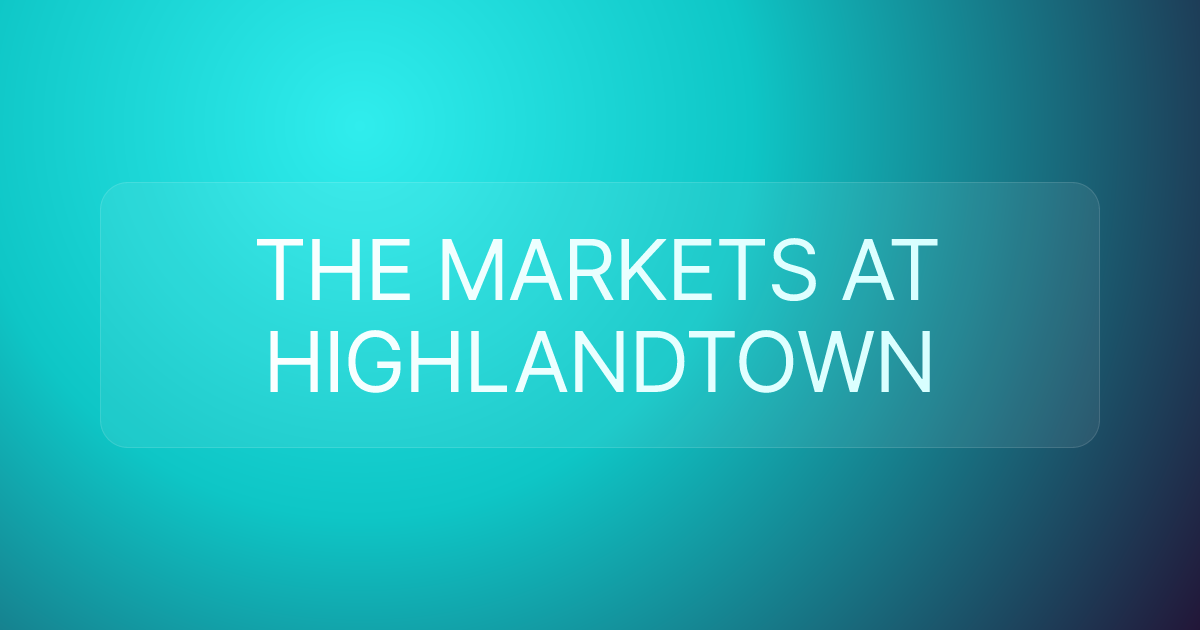 THE MARKETS AT HIGHLANDTOWN