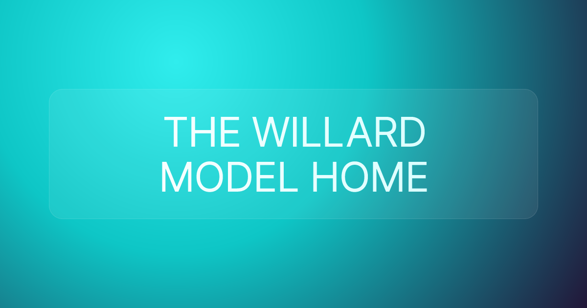 THE WILLARD MODEL HOME