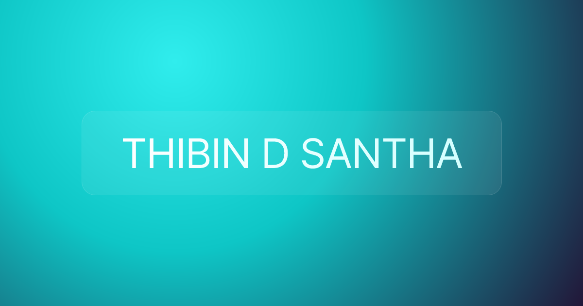 THIBIN D SANTHA