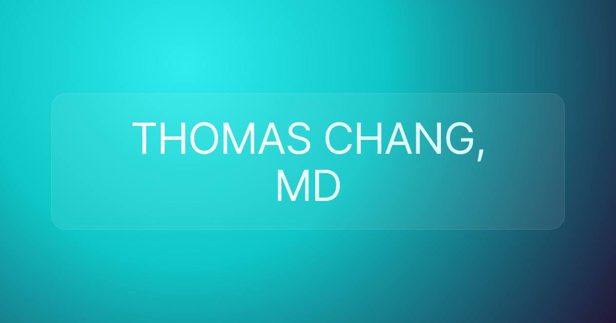 THOMAS CHANG, MD